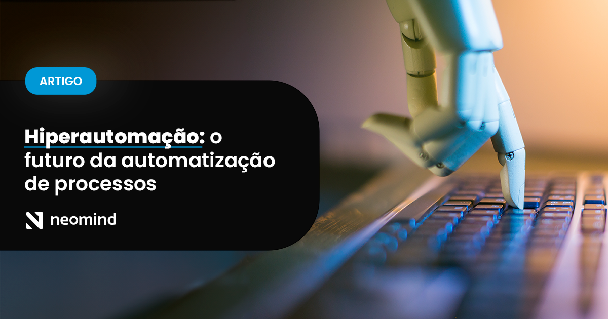 Hiperautoma O O Futuro Da Automatiza O De Processos Neomind